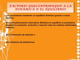 FACTORES QUECONTRIBUYEN A LA
   FACTORES QUECONTRIBUYEN A LA
     DINAMICA D EL EQUILIBRIO
      DINAMICA D EL EQUILIBRIO
...