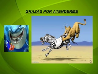 GRAZAS POR ATENDERME 