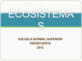 ESCUELA NORMAL SUPERIOR
      PIEDECUESTA
          2012
 