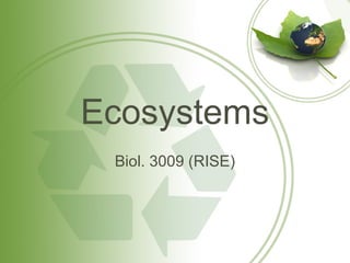 Ecosystems
 Biol. 3009 (RISE)
 
