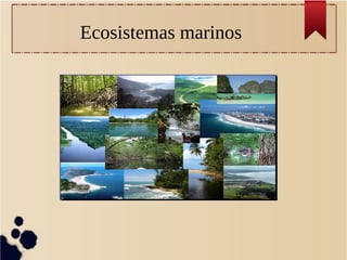 Ecosistemas marinos
 