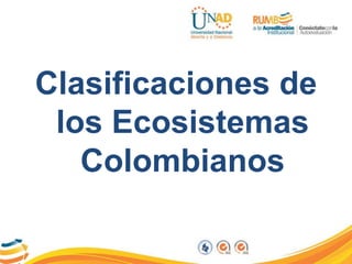 Clasificaciones de
los Ecosistemas
Colombianos

 