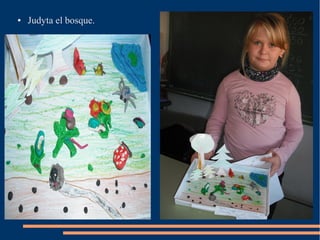 ● Judyta el bosque.