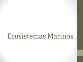 Ecosistemas Marinos
 