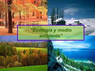 “Ecología y medio
   ambiente”
 