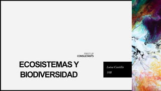 FIRSTUP
CONSULTANTS
ECOSISTEMASY
BIODIVERSIDAD
Luisa Castillo
10B
 