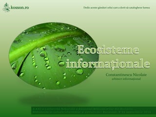 Dedicaceste gânduri celui care a dorit să catalogheze lumea Ecosisteme informaționale Constantinescu Nicolaie arhitect informațional 