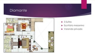 Diamante


3 Suítes



Escritório mezanino



Varanda privada

 