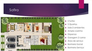 Safira


2 Suítes



2 Quartos



Sala 2 ambientes



Ampla cozinha



Dispensa



Garagem 2 carros



Área de serviço



Banheiro Social



Banheiro Serviço

 