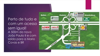 Perto de tudo e
com um acesso
sem igual!
A 500m da nova
João Paulo II e com
saída para a Mario
Covas e BR

 