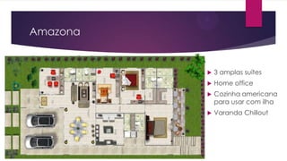 Amazona



3 amplas suítes



Home office



Cozinha americana
para usar com ilha



Varanda Chillout

 