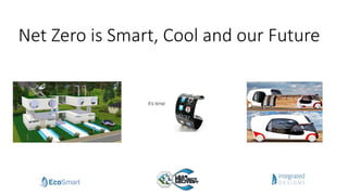 Net Zero is Smart, Cool and our Future
 