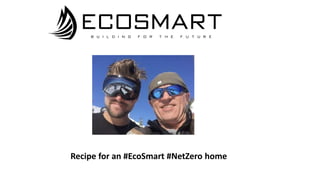 Recipe for an #EcoSmart #NetZero home
 