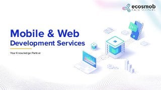 Development Services
Mobile & Web
Your Knowledge Partner
 