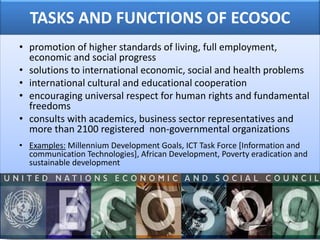 TASKS AND FUNCTIONS OF ECOSOC
• promotion of higher standards of living, full employment,
economic and social progress
• s...