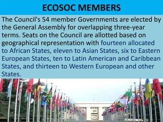 ECOSOC MEMBERS
The Council's 54 member Governments are elected by
the General Assembly for overlapping three-year
terms. S...