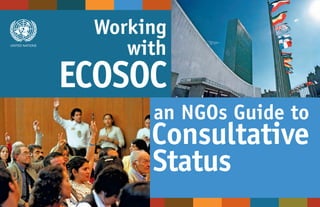 Working
UNITED NATIONS

                    with


                      an NGOs Guide to
                      Consultative
                      Status
 