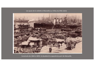 Les quais de la Joliette à Marseille au milieu du XIXe siècle
Construits de 1844 à 1859, ils doublent la capacité du port de Marseille
 