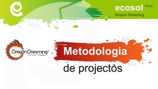 ecosol
Dragon Dreaming
Porto
Metodologia
de projectos
 