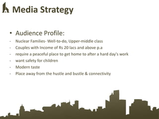 Media Strategy <ul><li>Audience Profile: </li></ul><ul><li>Nuclear Families- Well-to-do, Upper-middle class </li></ul><ul>...