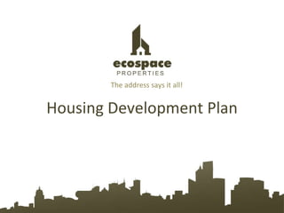 Housing Development Plan The address says it all! 