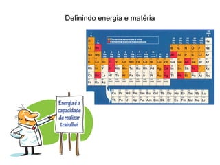 Definindo energia e matéria
 