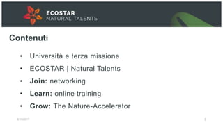 6/19/2017 2
• Università e terza missione
• ECOSTAR | Natural Talents
• Join: networking
• Learn: online training
• Grow: ...