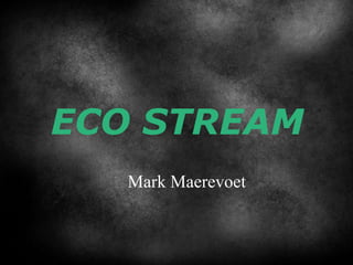 ECO STREAM Mark Maerevoet 