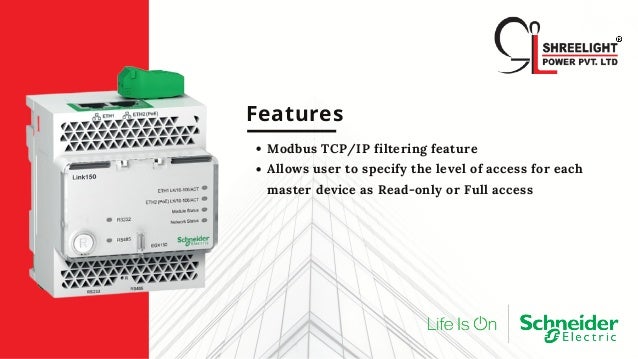 Features
Modbus TCP/IP filtering feature
Allows user to specify the level of access for each
master device as Read-only or Full access
 