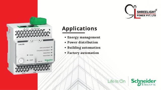 Applications
Energy management
Power distribution
Building automation
Factory automation
 