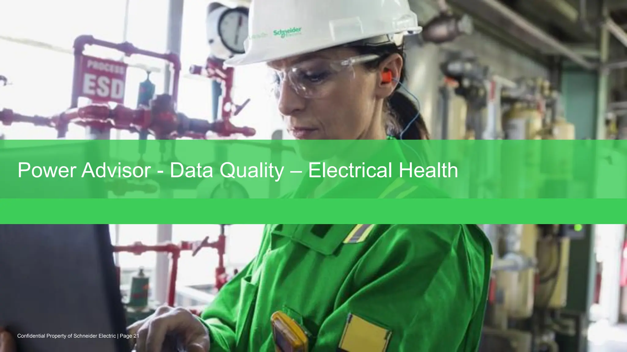 Power Advisor - Data Quality – Electrical Health
Page 21
Confidential Property of Schneider Electric |
 