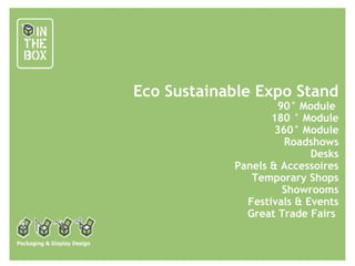 www.intheboxlab.com
Eco Sustainable Expo Stand
90° Module
180 ° Module
360° Module
Roadshows
Desks
Panels & Accessoires
Temporary Shops
Showrooms
Festivals & Events
Great Trade Fairs
 