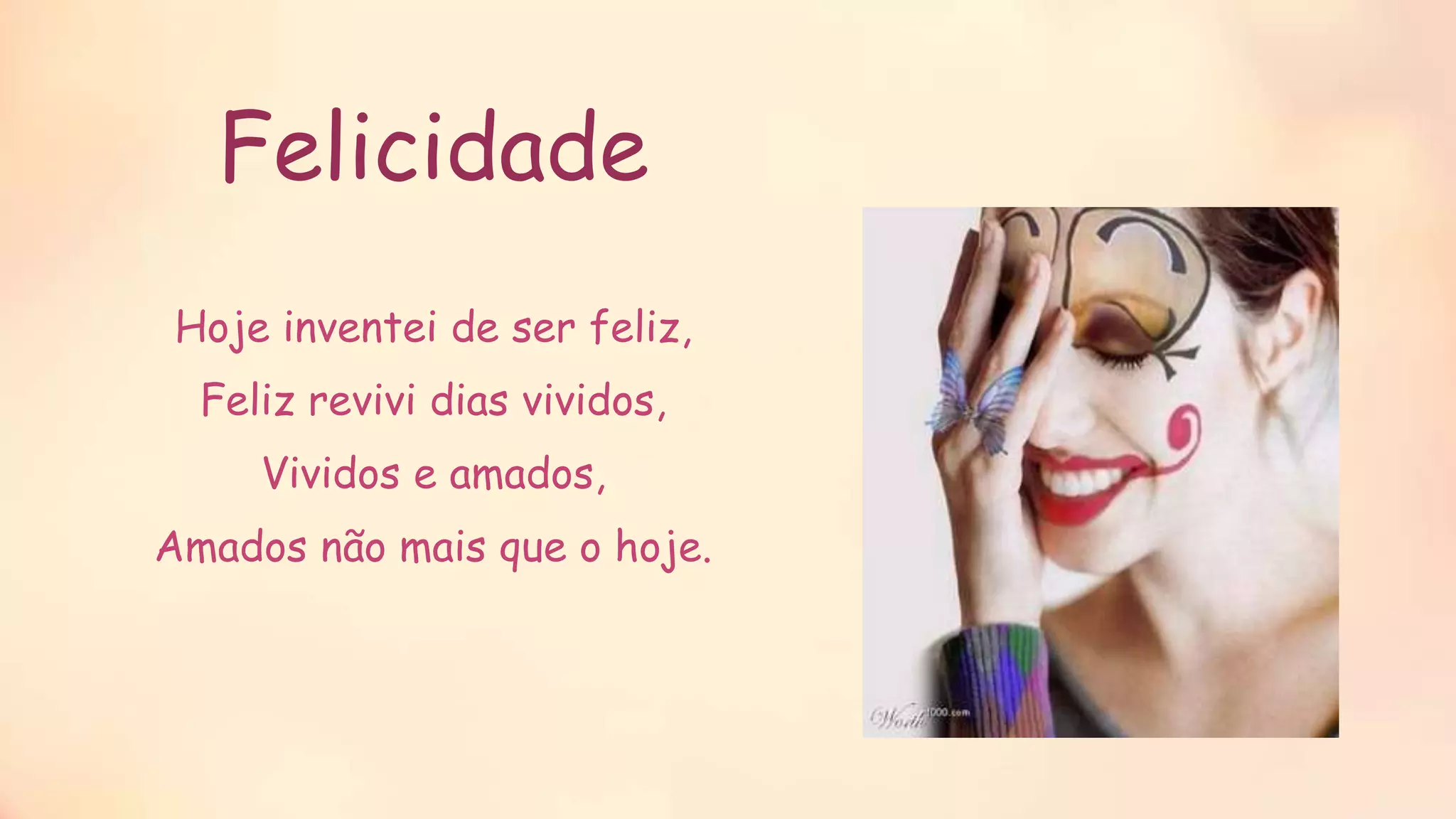 Felicidade
Hoje inventei de ser feliz,
Feliz revivi dias vividos,
Vividos e amados,
Amados não mais que o hoje.
 