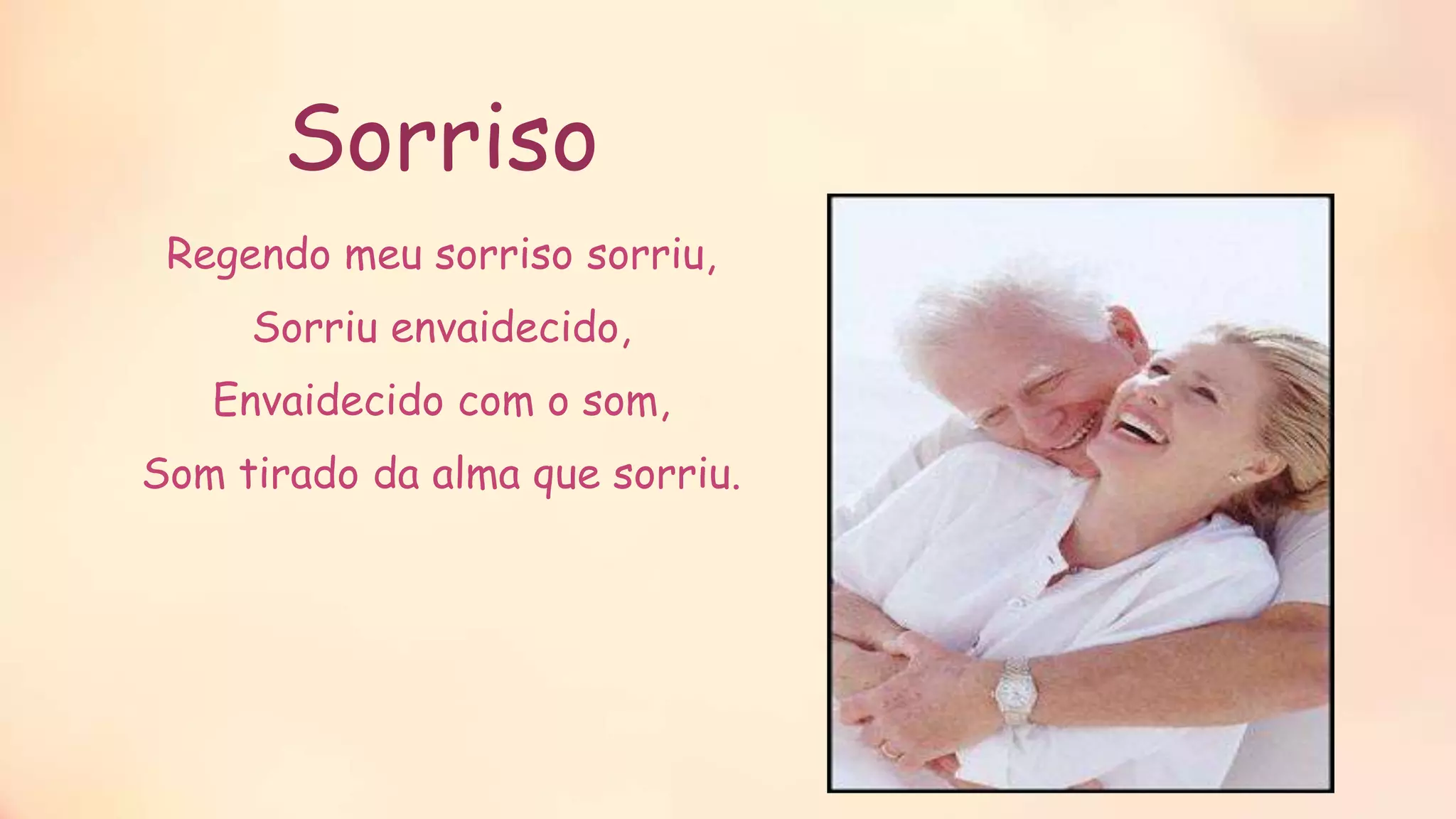 Sorriso
Regendo meu sorriso sorriu,
Sorriu envaidecido,
Envaidecido com o som,
Som tirado da alma que sorriu.
 