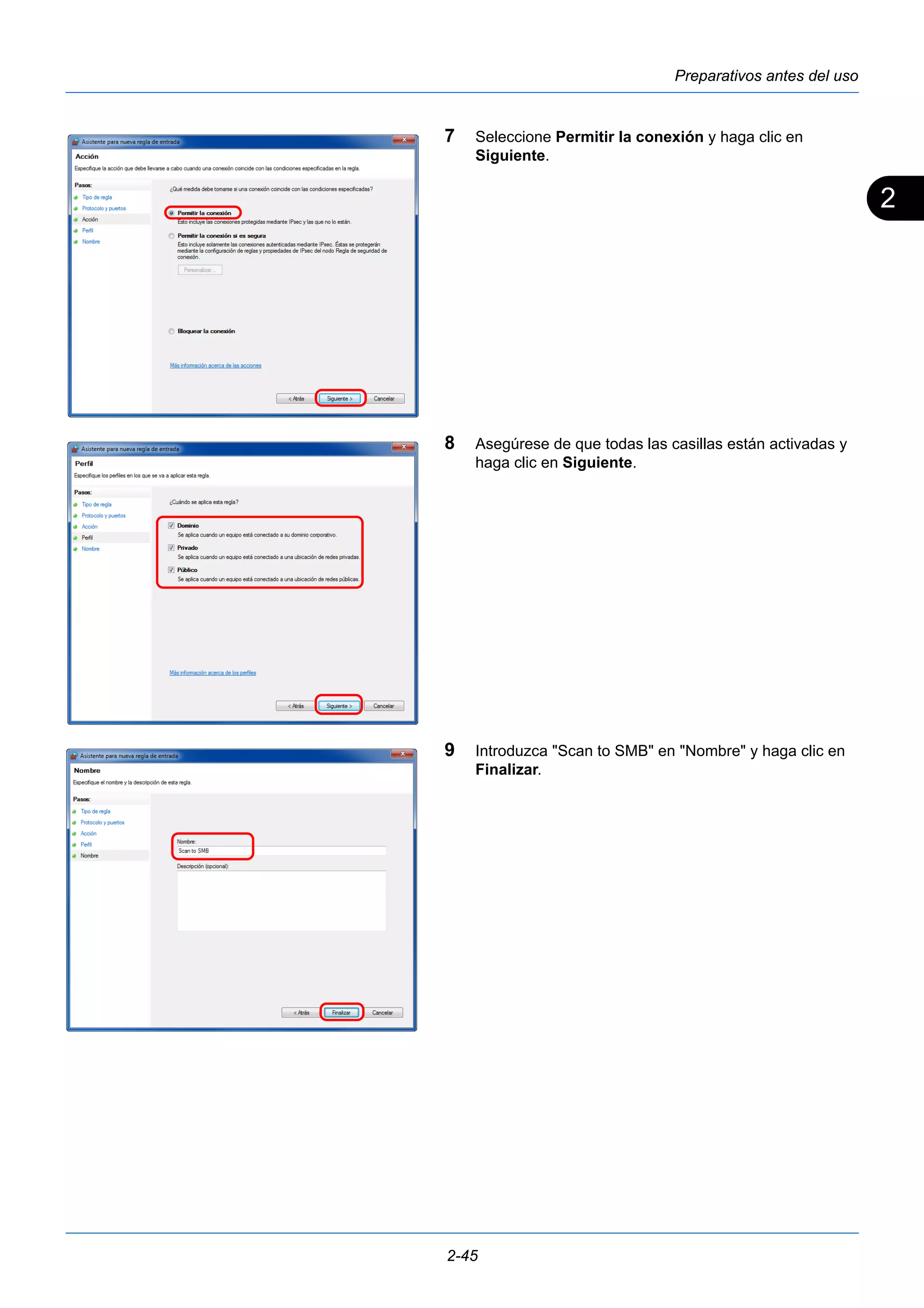2 
Preparativos antes del uso 
7 Seleccione Permitir la conexión y haga clic en 
Siguiente. 
8 Asegúrese de que todas las casillas están activadas y 
haga clic en Siguiente. 
9 Introduzca "Scan to SMB" en "Nombre" y haga clic en 
Finalizar. 
2-45 
 