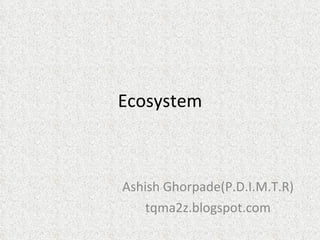 Ecosystem Ashish Ghorpade(P.D.I.M.T.R) tqma2z.blogspot.com 