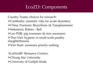 Ecosystem approaches to the better management of zoonotic emerging infectious diseases in Southeast Asia (EcoZD)