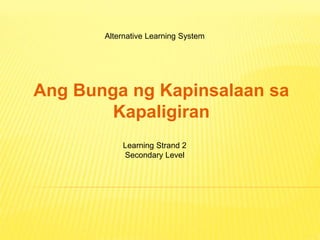Ang Bunga ng Kapinsalaan sa
Kapaligiran
Learning Strand 2
Secondary Level
Alternative Learning System
 