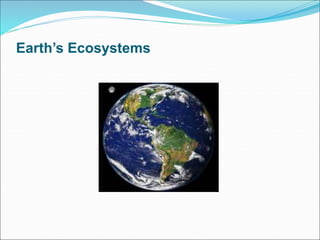 Earth’s Ecosystems
 