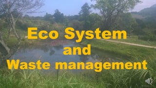 Eco System
and
Waste management
 