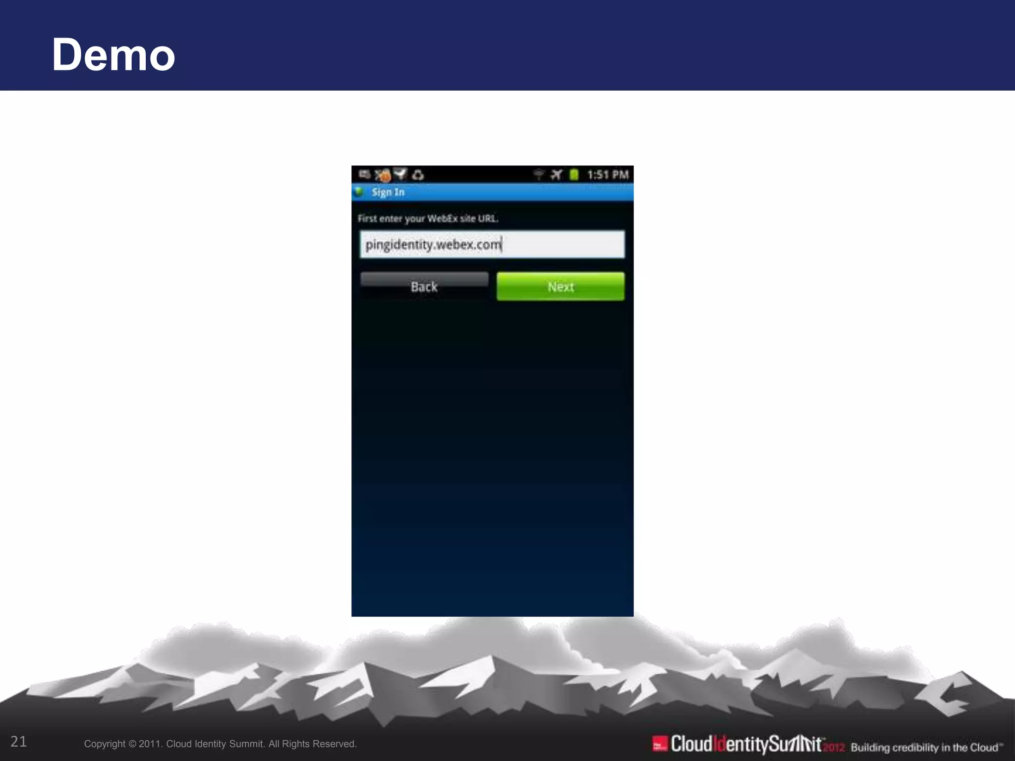 Demo




21    Copyright © 2011. Cloud Identity Summit. All Rights Reserved.
 