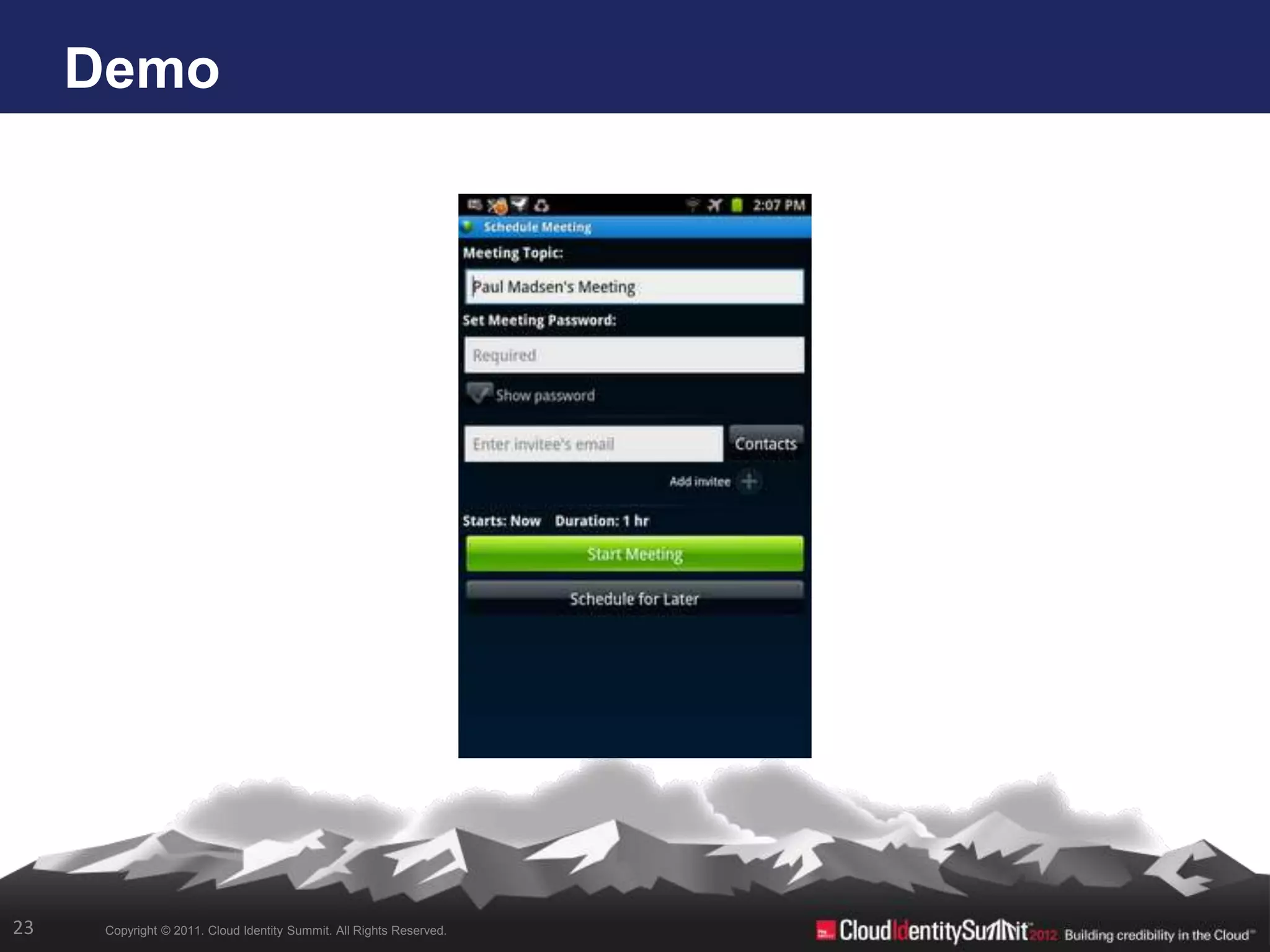 Demo




23    Copyright © 2011. Cloud Identity Summit. All Rights Reserved.
 