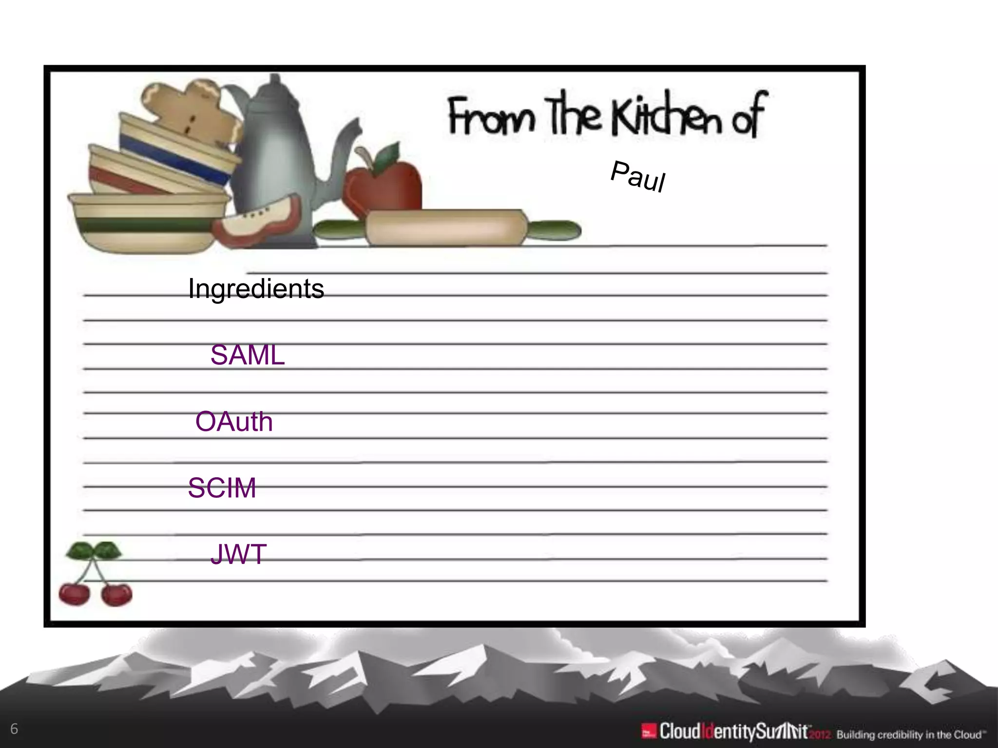 Ingredients

     SAML

    OAuth

    SCIM

     JWT




6
 