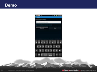 Demo




20    Copyright © 2011. Cloud Identity Summit. All Rights Reserved.
 