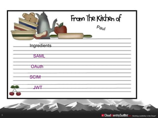 Ingredients

     SAML

    OAuth

    SCIM

     JWT




6
 