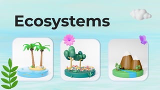 Ecosystems
 