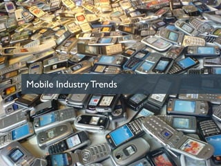 17
Mobile IndustryTrends
 