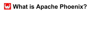 What is Apache Phoenix?
Completed
 