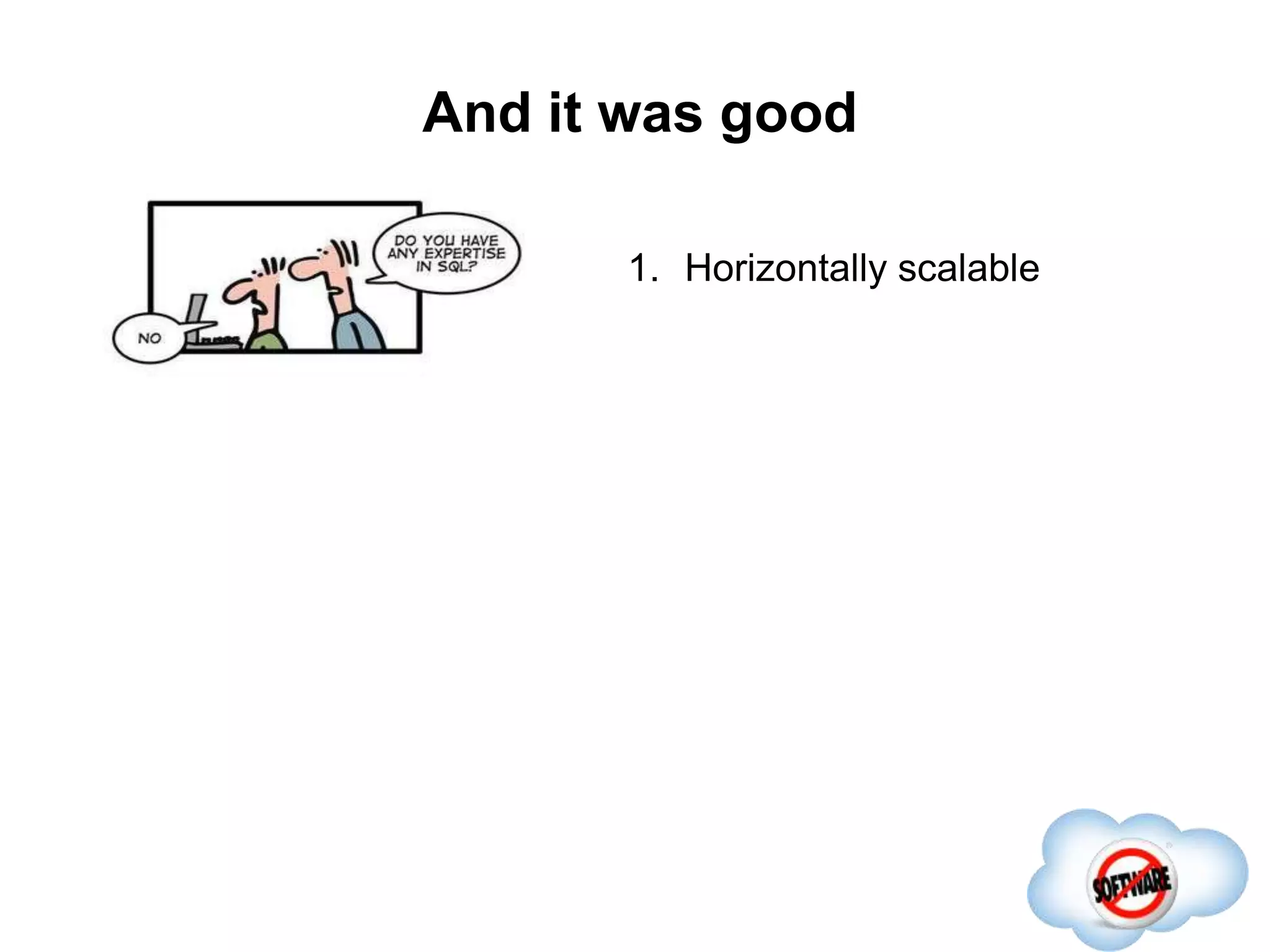 And it was good
Completed
1. Horizontally scalable
 