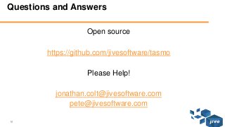 16 © Jive confidential
Questions and Answers
Open source
https://github.com/jivesoftware/tasmo
Please Help!
jonathan.colt@jivesoftware.com
pete@jivesoftware.com
 